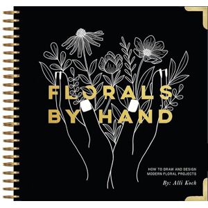 Koch, Alli Florals By Hand: How to Draw and Design Modern Floral Projects Koch, Alli Florals By Hand: How to Draw and Design Modern Floral Projects