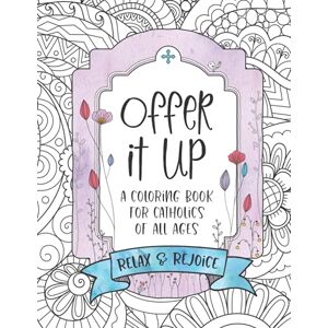 Media, IamHis365 OFFER IT UP Coloring Book for Catholics : For Catholic Kids, Teens and Adults with Coloring Pages, Pattern Pages, Traditional Catholic Prayers and ... Coloring Books to Strengthen your Faith) Media, IamHis365 OFFER IT UP Coloring Book for Catholics : For Catholic Kids, Teens and Adults with Coloring Pages, Pattern Pages, Traditional Catholic Prayers and ... Coloring Books to Strengthen your Faith)