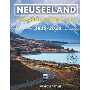 Atlas, Waypoint Neuseeland Strassen Karten Atlas 2025-2026: Der ultimative Reiseführer zu Autobahnen, Panoramarouten, versteckten Juwelen und Sehenswürdigkeiten, die man gesehen haben muss. Atlas, Waypoint Neuseeland Strassen Karten Atlas 2025-2026: Der ultimative Reiseführer zu Autobahnen, Panoramarouten, versteckten Juwelen und Sehenswürdigkeiten, die man gesehen haben muss.