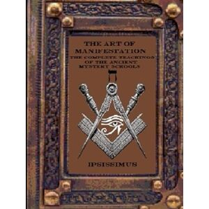MASTER, IPSISSIMUS THE ART OF MANIFESTATION: VOLUME V: SACRED GEOMETRY AND THE ARCHITECTURE OF THE UNIVERSE (THE ART OF MANIFESTATION: The Complete Teachings of The Ancient Mystery Schools) MASTER, IPSISSIMUS THE ART OF MANIFESTATION: VOLUME V: SACRED GEOMETRY AND THE ARCHITECTURE OF THE UNIVERSE (THE ART OF MANIFESTATION: The Complete Teachings of The Ancient Mystery Schools)