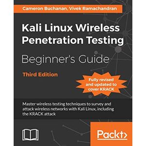 Buchanan, Cameron Kali Linux Wireless Penetration Testing Beginner's Guide Third Edition: Master wireless testing techniques to survey and attack wireless networks with Kali Linux, including the KRACK attack Buchanan, Cameron Kali Linux Wireless Penetration Testing Beginner's Guide Third Edition: Master wireless testing techniques to survey and attack wireless networks with Kali Linux, including the KRACK attack