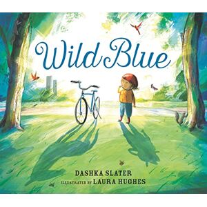 Slater, Dashka Wild Blue: Taming a Big-Kid Bike: An encouraging story of tackling new experiences with creativity and patience Slater, Dashka Wild Blue: Taming a Big-Kid Bike: An encouraging story of tackling new experiences with creativity and patience