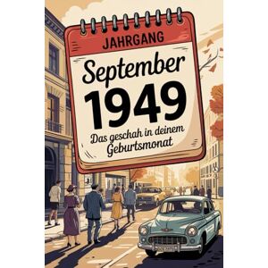 Grahn, Rolf September 1949 – Das geschah in deinem Geburtsmonat: Ein besonderes Geschenk für alle, die im September 1949 geboren wurden – Die wichtigsten Ereignisse deines ersten Lebensmonats Grahn, Rolf September 1949 – Das geschah in deinem Geburtsmonat: Ein besonderes Geschenk für alle, die im September 1949 geboren wurden – Die wichtigsten Ereignisse deines ersten Lebensmonats