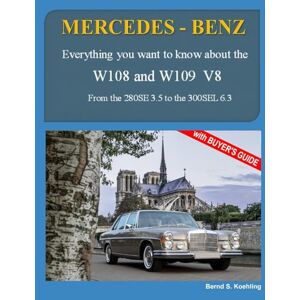 S. Koehling, Bernd MERCEDES-BENZ, The 1960s, W108 and W109 V8: From the 280SE 3.5 to the 300SEL 6.3 S. Koehling, Bernd MERCEDES-BENZ, The 1960s, W108 and W109 V8: From the 280SE 3.5 to the 300SEL 6.3