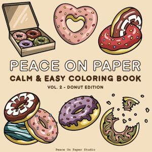 Paper, Peace On Peace On Paper: Calm & Easy Donut Coloring Book For Adults and Teens Volume 2 (Relaxing Coloring) Paper, Peace On Peace On Paper: Calm & Easy Donut Coloring Book For Adults and Teens Volume 2 (Relaxing Coloring)