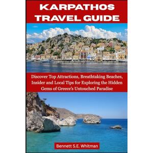 S.E. Whitman, Bennett KARPATHOS TRAVEL GUIDE: Discover Top Attractions, Breathtaking Beaches, Insider and Local Tips for Exploring the Hidden Gems of Greece’s Untouched Paradise S.E. Whitman, Bennett KARPATHOS TRAVEL GUIDE: Discover Top Attractions, Breathtaking Beaches, Insider and Local Tips for Exploring the Hidden Gems of Greece’s Untouched Paradise
