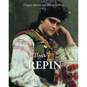 Sternin, Grigori Ilya Repin: The Russian Soul on Canvas Sternin, Grigori Ilya Repin: The Russian Soul on Canvas