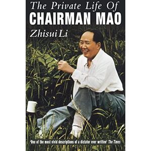 Li, Zhisui Private Life Of Chairman Mao: The Memoirs of Mao's Personal Physician Li, Zhisui Private Life Of Chairman Mao: The Memoirs of Mao's Personal Physician