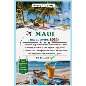 S. Vygotsky, Gregory Maui Travel Guide 2025: Discover Top Attractions, Hidden Gems, Best Beaches, Road to Hana, Expert Tips, Local Cuisine, and Unforgettable Island Adventures for Beginners and Frequent Flyers S. Vygotsky, Gregory Maui Travel Guide 2025: Discover Top Attractions, Hidden Gems, Best Beaches, Road to Hana, Expert Tips, Local Cuisine, and Unforgettable Island Adventures for Beginners and Frequent Flyers