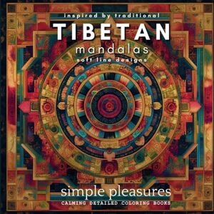 Press, Magpie Simple Pleasures Tibetan Mandalas: A Creative Adult Coloring Book for Relaxation, Mindfulness, and Stress Relief: Featuring Intricate Soft Line ... Pleasures Calming Detailed Coloring Books) Press, Magpie Simple Pleasures Tibetan Mandalas: A Creative Adult Coloring Book for Relaxation, Mindfulness, and Stress Relief: Featuring Intricate Soft Line ... Pleasures Calming Detailed Coloring Books)