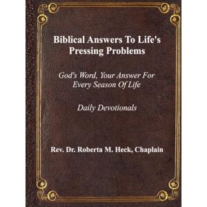Heck, Dr. Roberta M. Biblical Answers to Life's Pressing Problems: God's Word, Your Answer for Every Season of Life Heck, Dr. Roberta M. Biblical Answers to Life's Pressing Problems: God's Word, Your Answer for Every Season of Life