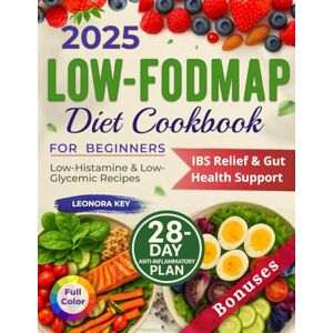 Key, Leonora Low-FODMAP Diet Cookbook for Beginners: IBS Relief & Gut Health Support with a 28-Day Anti-Inflammatory Plan, Low-Histamine & Low-Glycemic Recipes Key, Leonora Low-FODMAP Diet Cookbook for Beginners: IBS Relief & Gut Health Support with a 28-Day Anti-Inflammatory Plan, Low-Histamine & Low-Glycemic Recipes