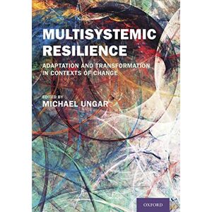Oxford University Press Multisystemic Resilience: Adaptation and Transformation in Contexts of Change Oxford University Press Multisystemic Resilience: Adaptation and Transformation in Contexts of Change