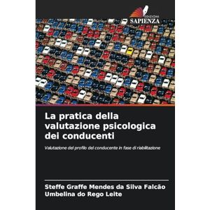 Silva La pratica della valutazione psicologica dei conducenti: Valutazione del profilo del conducente in fase di riabilitazione Silva La pratica della valutazione psicologica dei conducenti: Valutazione del profilo del conducente in fase di riabilitazione