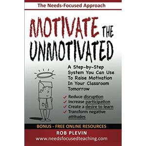 Plevin, Rob Motivate the Unmotivated: A step-by-step system you can use to raise motivation in your classroom tomorrow Plevin, Rob Motivate the Unmotivated: A step-by-step system you can use to raise motivation in your classroom tomorrow