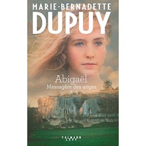 Dupuy, Marie-Bernadette Abigaël tome 1 : Messagère des anges Dupuy, Marie-Bernadette Abigaël tome 1 : Messagère des anges