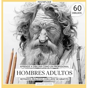 Editions, Posterlike Aprende a dibujar como un profesional. Hombres Adultos. Retratos realistas con Lápiz de Grafito.: La Esencia Masculina: Diversidad y Profundidad de ... manos: Dibujo y Color en Retratos Realistas) Editions, Posterlike Aprende a dibujar como un profesional. Hombres Adultos. Retratos realistas con Lápiz de Grafito.: La Esencia Masculina: Diversidad y Profundidad de ... manos: Dibujo y Color en Retratos Realistas)
