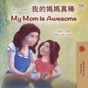 Admont, Shelley My Mom is Awesome (Chinese Traditional English Bilingual Book for Kids) (Chinese Traditional English Bilingual Collection) Admont, Shelley My Mom is Awesome (Chinese Traditional English Bilingual Book for Kids) (Chinese Traditional English Bilingual Collection)