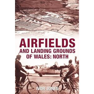 Jones, Ivor Airfields and Landing Grounds of Wales Jones, Ivor Airfields and Landing Grounds of Wales