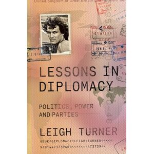Leigh Turner Lessons in Diplomacy: Politics, Power and Parties Leigh Turner Lessons in Diplomacy: Politics, Power and Parties