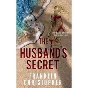 Christopher, Franklin The Husband's Secret: A Psychological Thriller: 1 (The Husband Series) Christopher, Franklin The Husband's Secret: A Psychological Thriller: 1 (The Husband Series)