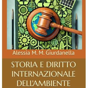 Giurdanella, Alessia M. M. STORIA E DIRITTO INTERNAZIONALE DELL'AMBIENTE Giurdanella, Alessia M. M. STORIA E DIRITTO INTERNAZIONALE DELL'AMBIENTE