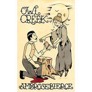 Bierce, Ambrose Owl Creek; Horror Stories of Ambrose Bierce Bierce, Ambrose Owl Creek; Horror Stories of Ambrose Bierce