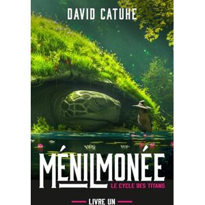 Catuhe, David Ménilmonée: Le Cycle des Titans Livre Un Catuhe, David Ménilmonée: Le Cycle des Titans Livre Un