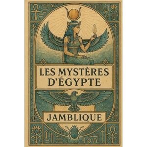 Jamblique Les Mystères d’Égypte (Édition illustrée): Texte intégral de enrichi d'illustrations originales Jamblique Les Mystères d’Égypte (Édition illustrée): Texte intégral de enrichi d'illustrations originales