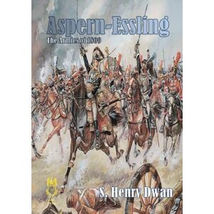 Dwan, Mr S Henry Aspern-Essling The Armies of 1809 (Orders of Battle) Dwan, Mr S Henry Aspern-Essling The Armies of 1809 (Orders of Battle)