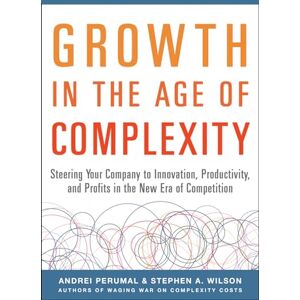 Perumal Growth in the Age of Complexity: Steering Your Company to Innovation, Productivity, and Profits in the New Era of Competition (BUSINESS BOOKS) Perumal Growth in the Age of Complexity: Steering Your Company to Innovation, Productivity, and Profits in the New Era of Competition (BUSINESS BOOKS)