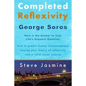 Jasmine, Mr Steve Completed Reflexivity: George Soros, here is the answer to your life's greatest question Jasmine, Mr Steve Completed Reflexivity: George Soros, here is the answer to your life's greatest question