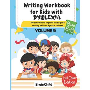 Brainchild Writing Workbook For Kids With Dyslexia. 100 Activities to improve writing and reading skills of Dyslexic children. Full Color Edition. Volume 5 Brainchild Writing Workbook For Kids With Dyslexia. 100 Activities to improve writing and reading skills of Dyslexic children. Full Color Edition. Volume 5