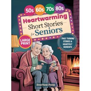 Press, EverNest Heartwarming Short Stories for Seniors: A Wholesome Collection of Large-Print Stories Filled with Gentle Laughter, Kindness, and Nostalgia—Perfect for ... Cozy Evenings (Timeless Reflection Series) Press, EverNest Heartwarming Short Stories for Seniors: A Wholesome Collection of Large-Print Stories Filled with Gentle Laughter, Kindness, and Nostalgia—Perfect for ... Cozy Evenings (Timeless Reflection Series)