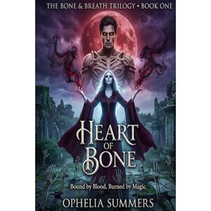 SUMMERS, OPHELIA HEART OF BONE: Bound by Blood, Burned by Magic (THE BONE & BREATH) SUMMERS, OPHELIA HEART OF BONE: Bound by Blood, Burned by Magic (THE BONE & BREATH)