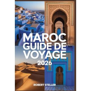 Steller, Robert MAROC GUIDE DE VOYAGE 2026: Découvrez les meilleurs itinéraires, les secrets locaux, les trésors cachés et les expériences culturelles à Marrakech, Fès, Tanger, Casablanca et au-delà. Steller, Robert MAROC GUIDE DE VOYAGE 2026: Découvrez les meilleurs itinéraires, les secrets locaux, les trésors cachés et les expériences culturelles à Marrakech, Fès, Tanger, Casablanca et au-delà.