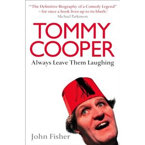 Fisher, John TOMMY COOPER: ALWAYS LEAVE THEM LAUGHING: The Definitive Biography of a Comedy Legend Fisher, John TOMMY COOPER: ALWAYS LEAVE THEM LAUGHING: The Definitive Biography of a Comedy Legend