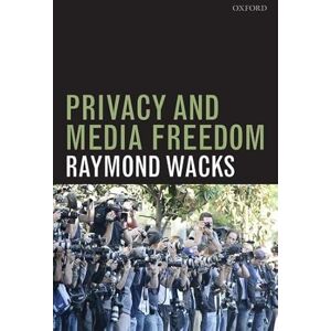 Wacks, Raymond Privacy and Media Freedom Wacks, Raymond Privacy and Media Freedom