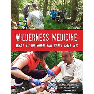 Castleman, Clifton Wilderness Medicine: What To Do When You Can't Call 911 Castleman, Clifton Wilderness Medicine: What To Do When You Can't Call 911