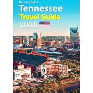 Baker, Reuben Tennessee Travel Guide 2026: Nashville Nights, Smoky Mountain Escapes, Local Food, Hidden Towns, Scenic Drives, Insider Tips, and a Relaxed 6-Day Travel Itinerary and more Baker, Reuben Tennessee Travel Guide 2026: Nashville Nights, Smoky Mountain Escapes, Local Food, Hidden Towns, Scenic Drives, Insider Tips, and a Relaxed 6-Day Travel Itinerary and more