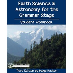 Hudson, Paige Earth Science & Astronomy for the Grammar Stage Student Workbook: Third Edition by Paige Hudson Hudson, Paige Earth Science & Astronomy for the Grammar Stage Student Workbook: Third Edition by Paige Hudson