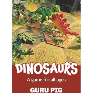 Pig, Guru Dinosaurs: A game for all ages (Guru Pig's Tabletop Miniatures Rules) Pig, Guru Dinosaurs: A game for all ages (Guru Pig's Tabletop Miniatures Rules)