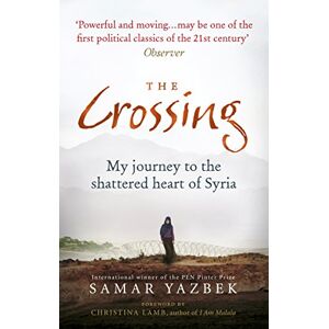 Yazbek, Samar The Crossing: My journey to the shattered heart of Syria Yazbek, Samar The Crossing: My journey to the shattered heart of Syria