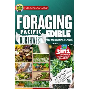 J Miles, Rocco Foraging Pacific Northwest Edible and Medicinal Plants: Easiest Guide with In-Depth Profiles on Identifying, Harvesting, and Using Native Wild Plants of the Northwest J Miles, Rocco Foraging Pacific Northwest Edible and Medicinal Plants: Easiest Guide with In-Depth Profiles on Identifying, Harvesting, and Using Native Wild Plants of the Northwest