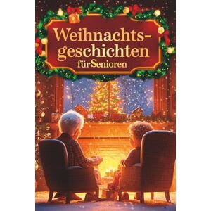 Lindholm, Anna Weihnachtsgeschichten für Senioren – 24 Adventsgeschichten, die das Herz berühren: In Großschrift. Das liebevolle Geschenk für Senioren – zum Vorlesen, Erinnern und Genießen Lindholm, Anna Weihnachtsgeschichten für Senioren – 24 Adventsgeschichten, die das Herz berühren: In Großschrift. Das liebevolle Geschenk für Senioren – zum Vorlesen, Erinnern und Genießen
