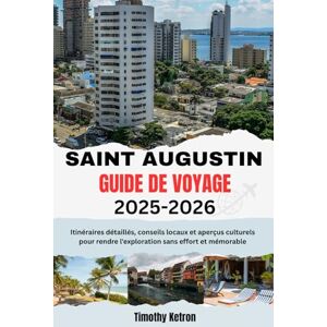 Ketron, Timothy ST. AUGUSTIN GUIDE DE VOYAGE 2025-2026: Itinéraires détaillés, conseils locaux et perspectives culturelles pour rendre l'exploration facile et mémorable (TRAVELER’S COMPASS) Ketron, Timothy ST. AUGUSTIN GUIDE DE VOYAGE 2025-2026: Itinéraires détaillés, conseils locaux et perspectives culturelles pour rendre l'exploration facile et mémorable (TRAVELER’S COMPASS)