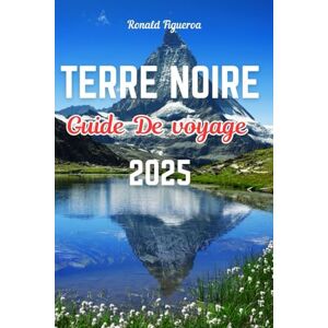 Figueroa, Ronald TERRE NOIRE GUIDE DE VOVAGE 2025 Figueroa, Ronald TERRE NOIRE GUIDE DE VOVAGE 2025
