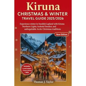 Taylor Kiruna Christmas & Winter Travel Guide 2025/2026: Experience Winter in Swedish Lapland with Kiruna Northern Lights, Icehotel Sweden, and unforgettable Arctic Christmas traditions Taylor Kiruna Christmas & Winter Travel Guide 2025/2026: Experience Winter in Swedish Lapland with Kiruna Northern Lights, Icehotel Sweden, and unforgettable Arctic Christmas traditions