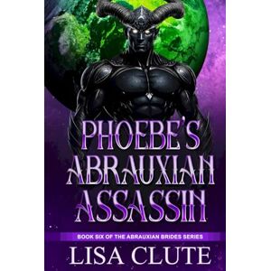 Clute, Lisa Phoebe's Abrauxian Assassin: Book Six of the Abrauxian Brides Series Clute, Lisa Phoebe's Abrauxian Assassin: Book Six of the Abrauxian Brides Series