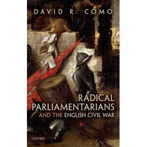 Como, David R. Radical Parliamentarians and the English Civil War Como, David R. Radical Parliamentarians and the English Civil War